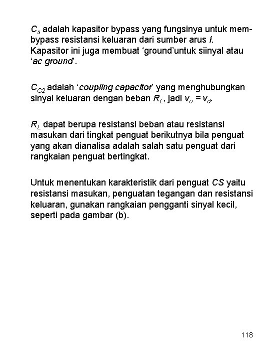 Cs adalah kapasitor bypass yang fungsinya untuk membypass resistansi keluaran dari sumber arus I.