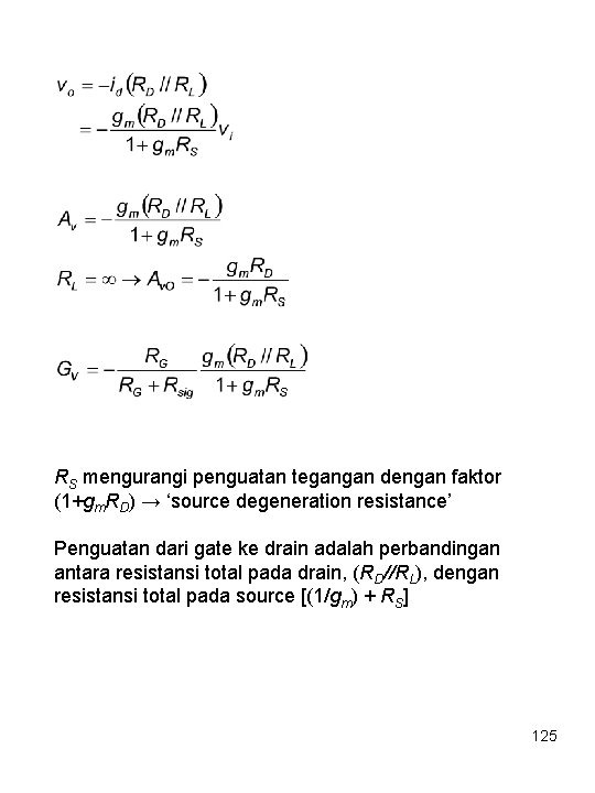 RS mengurangi penguatan tegangan dengan faktor (1+gm. RD) → ‘source degeneration resistance’ Penguatan dari