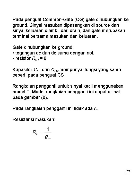 Pada penguat Common-Gate (CG) gate dihubungkan ke ground. Sinyal masukan dipasangkan di source dan
