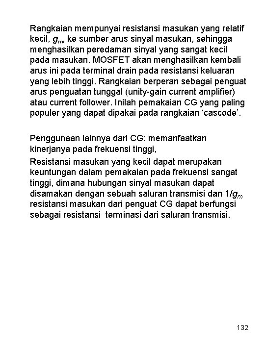 Rangkaian mempunyai resistansi masukan yang relatif kecil, gm, ke sumber arus sinyal masukan, sehingga