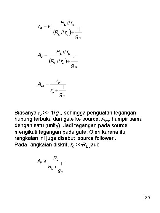 Biasanya ro >> 1/gm, sehingga penguatan tegangan hubung terbuka dari gate ke source, Avo,