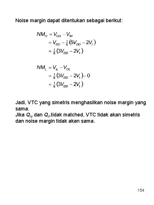 Noise margin dapat ditentukan sebagai berikut: Jadi, VTC yang simetris menghasilkan noise margin yang