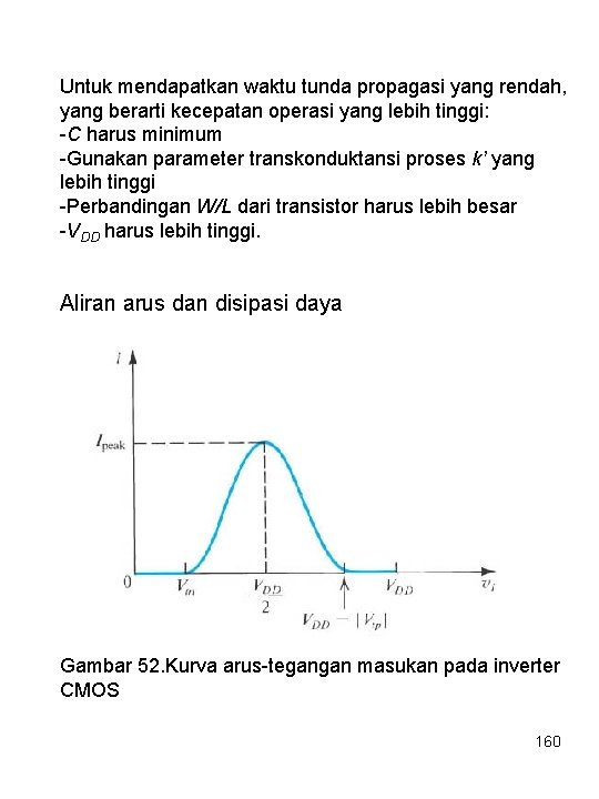 Untuk mendapatkan waktu tunda propagasi yang rendah, yang berarti kecepatan operasi yang lebih tinggi: