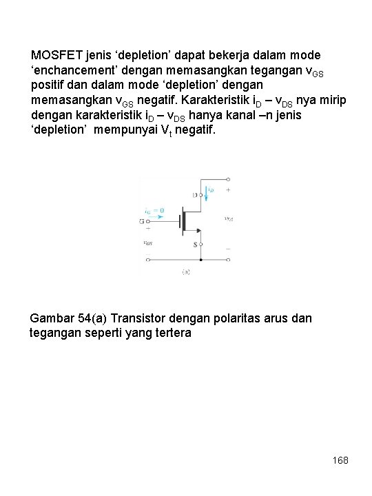 MOSFET jenis ‘depletion’ dapat bekerja dalam mode ‘enchancement’ dengan memasangkan tegangan v. GS positif