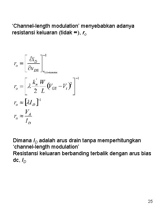 ‘Channel-length modulation’ menyebabkan adanya resistansi keluaran (tidak ∞), ro Dimana ID adalah arus drain