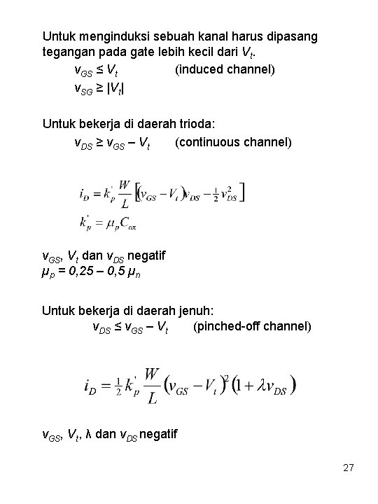 Untuk menginduksi sebuah kanal harus dipasang tegangan pada gate lebih kecil dari Vt. v.