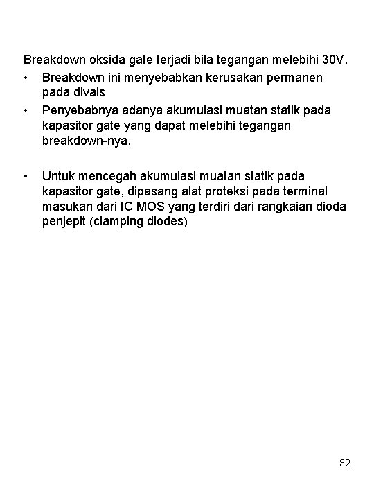 Breakdown oksida gate terjadi bila tegangan melebihi 30 V. • Breakdown ini menyebabkan kerusakan