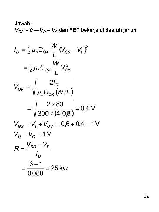 Jawab: VDG = 0 →VD = VG dan FET bekerja di daerah jenuh 44