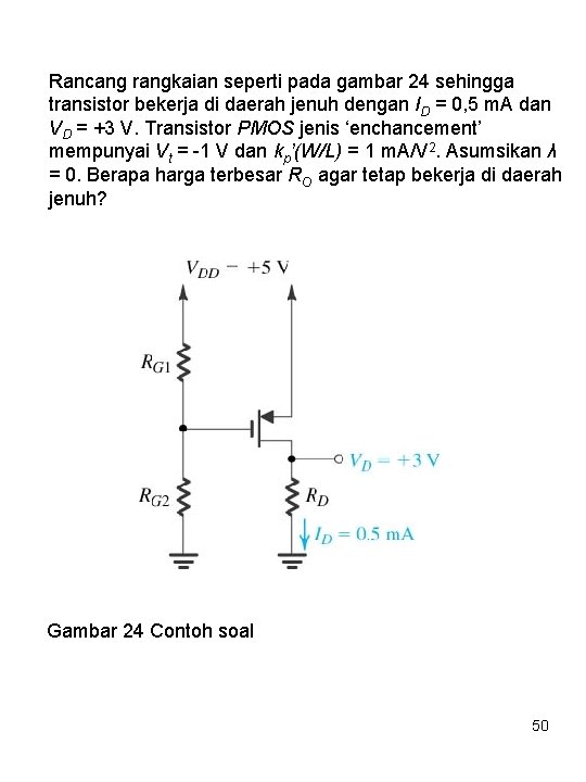 Rancang rangkaian seperti pada gambar 24 sehingga transistor bekerja di daerah jenuh dengan ID