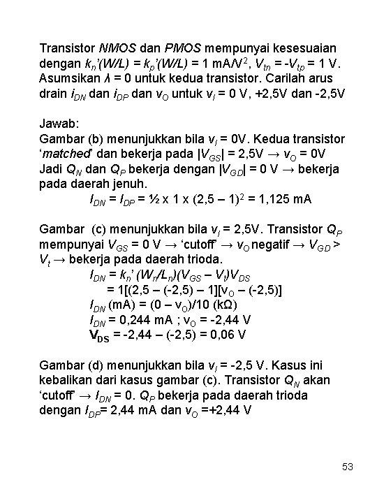 Transistor NMOS dan PMOS mempunyai kesesuaian dengan kn’(W/L) = kp’(W/L) = 1 m. A/V