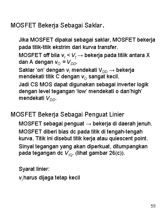 MOSFET Bekerja Sebagai Saklar . Jika MOSFET dipakai sebagai saklar, MOSFET bekerja pada titik-titik