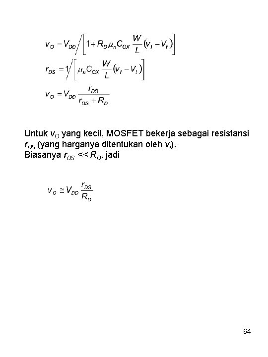 Untuk v. O yang kecil, MOSFET bekerja sebagai resistansi r. DS (yang harganya ditentukan