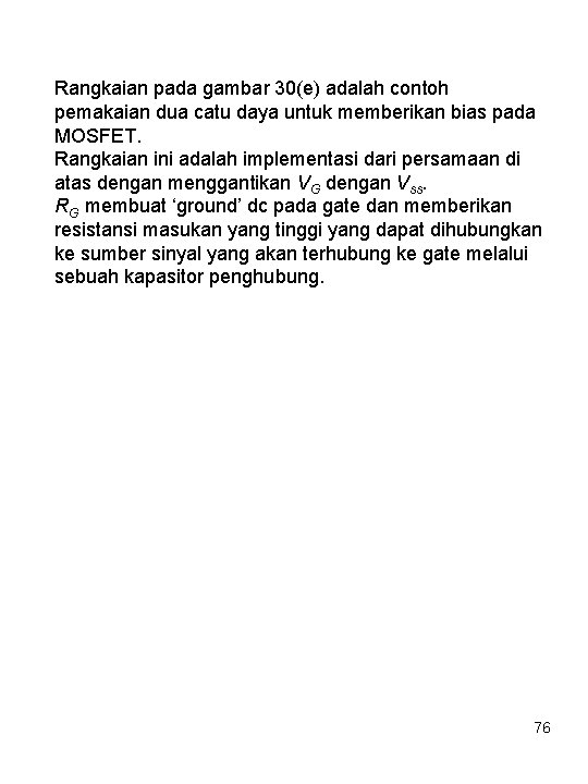 Rangkaian pada gambar 30(e) adalah contoh pemakaian dua catu daya untuk memberikan bias pada