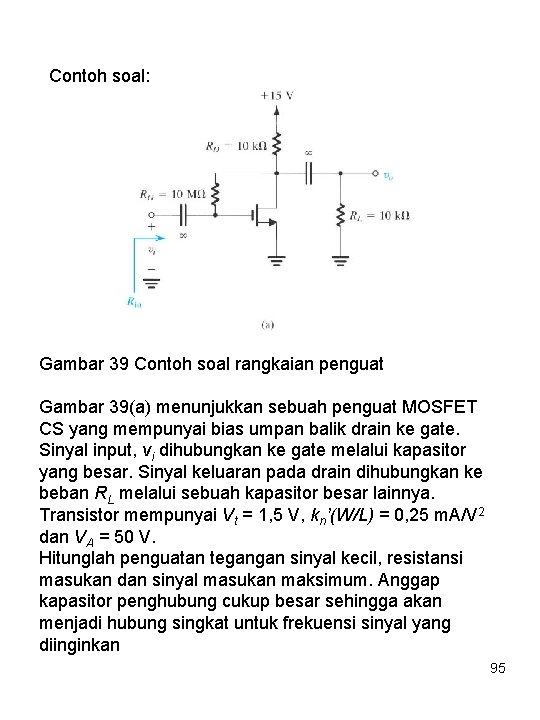 Contoh soal: Gambar 39 Contoh soal rangkaian penguat Gambar 39(a) menunjukkan sebuah penguat MOSFET