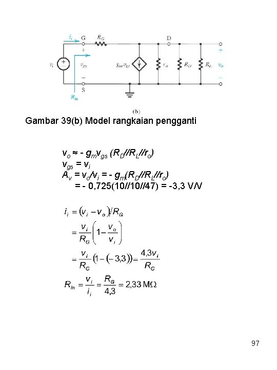 Gambar 39(b) Model rangkaian pengganti vo ≈ - gmvgs (RD//RL//ro) vgs = vi Av