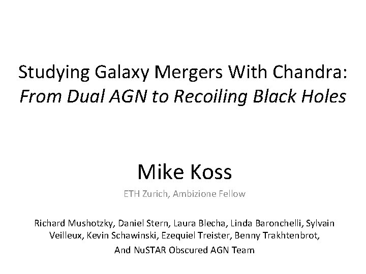 Studying Galaxy Mergers With Chandra: From Dual AGN to Recoiling Black Holes Mike Koss
