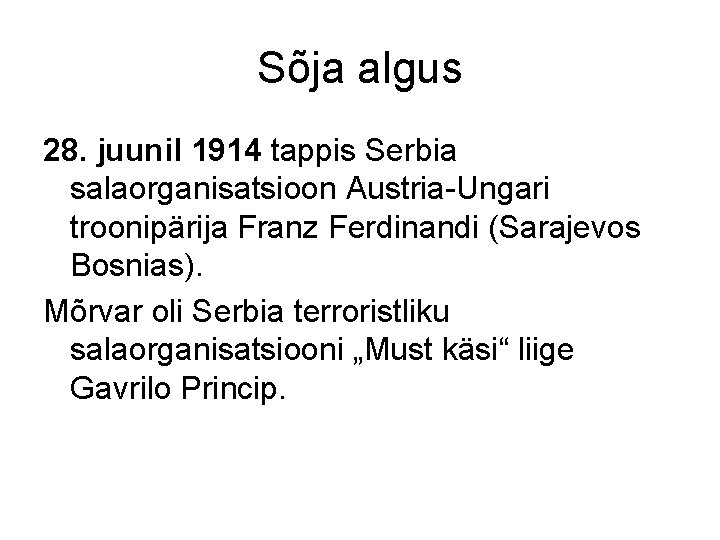 Sõja algus 28. juunil 1914 tappis Serbia salaorganisatsioon Austria-Ungari troonipärija Franz Ferdinandi (Sarajevos Bosnias).