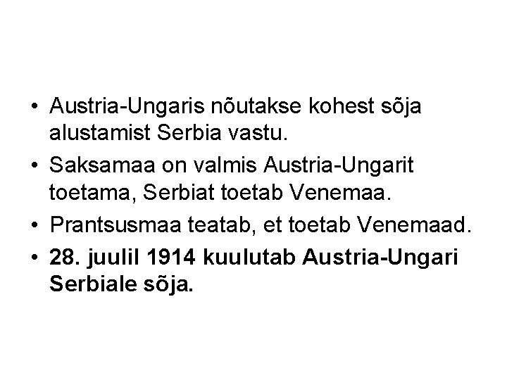  • Austria-Ungaris nõutakse kohest sõja alustamist Serbia vastu. • Saksamaa on valmis Austria-Ungarit