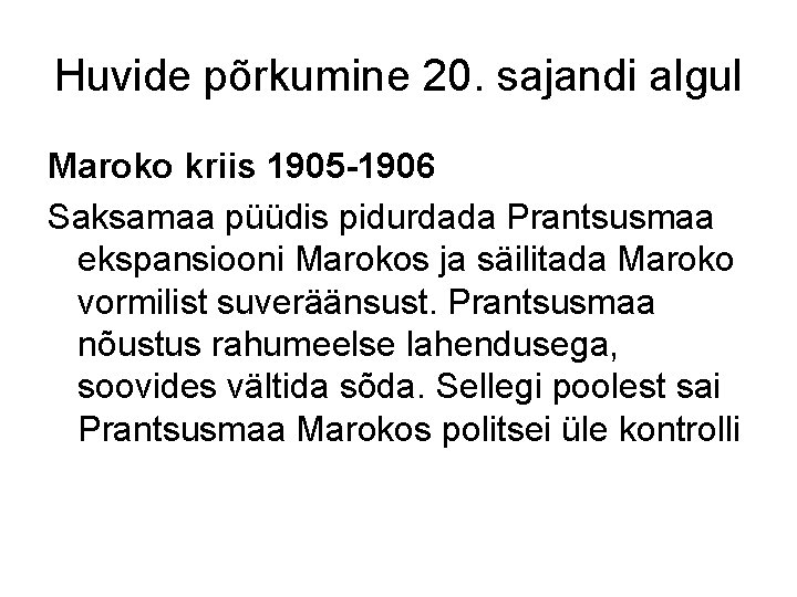 Huvide põrkumine 20. sajandi algul Maroko kriis 1905 -1906 Saksamaa püüdis pidurdada Prantsusmaa ekspansiooni