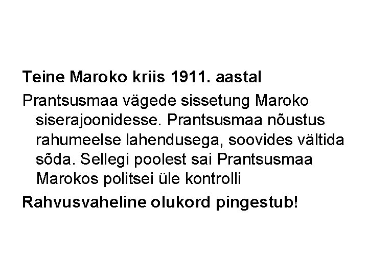 Teine Maroko kriis 1911. aastal Prantsusmaa vägede sissetung Maroko siserajoonidesse. Prantsusmaa nõustus rahumeelse lahendusega,