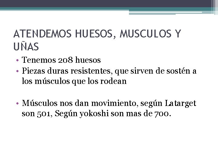 ATENDEMOS HUESOS, MUSCULOS Y UÑAS • Tenemos 208 huesos • Piezas duras resistentes, que ATENDEMOS HUESOS, MUSCULOS Y UÑAS • Tenemos 208 huesos • Piezas duras resistentes, que