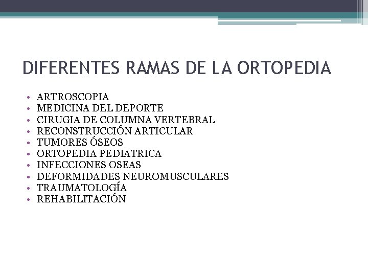 DIFERENTES RAMAS DE LA ORTOPEDIA • • • ARTROSCOPIA MEDICINA DEL DEPORTE CIRUGIA DE DIFERENTES RAMAS DE LA ORTOPEDIA • • • ARTROSCOPIA MEDICINA DEL DEPORTE CIRUGIA DE