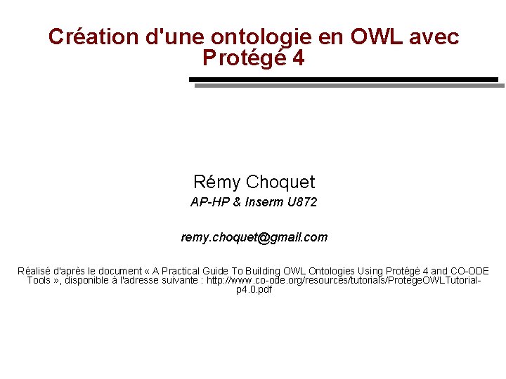 Création d'une ontologie en OWL avec Protégé 4 Rémy Choquet AP-HP & Inserm U