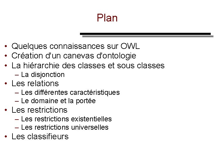 Plan • Quelques connaissances sur OWL • Création d'un canevas d'ontologie • La hiérarchie