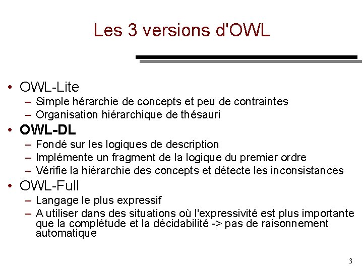 Les 3 versions d'OWL • OWL Lite – Simple hérarchie de concepts et peu