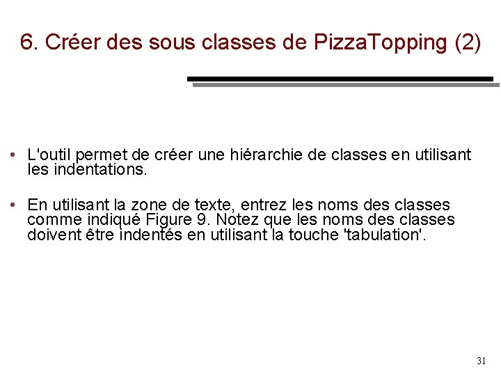 6. Créer des sous classes de Pizza. Topping (2) • L'outil permet de créer