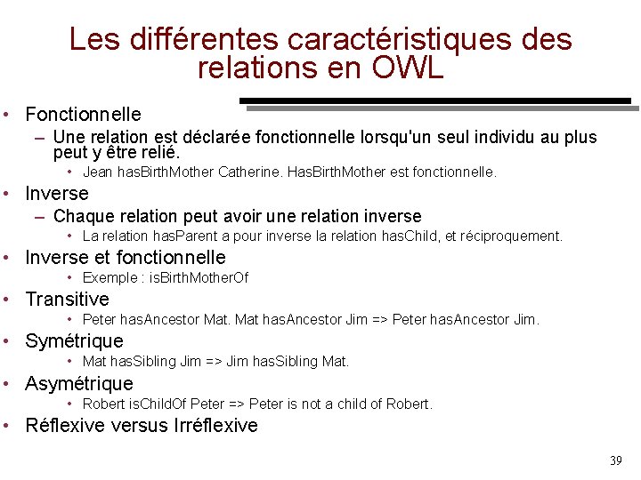 Les différentes caractéristiques des relations en OWL • Fonctionnelle – Une relation est déclarée