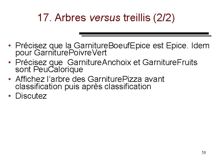 17. Arbres versus treillis (2/2) • Précisez que la Garniture. Boeuf. Epice est Epice.