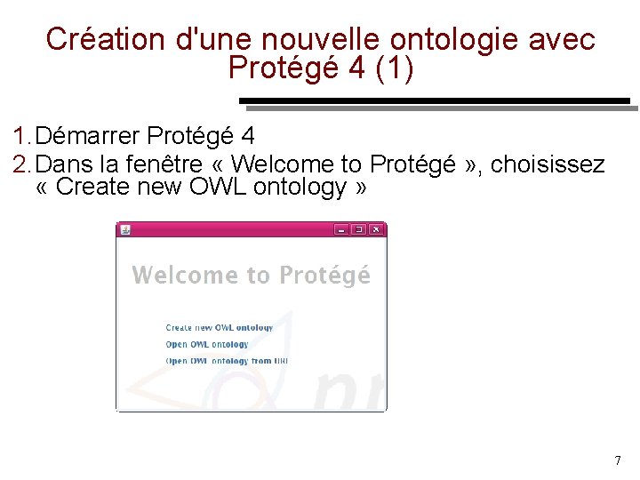 Création d'une nouvelle ontologie avec Protégé 4 (1) 1. Démarrer Protégé 4 2. Dans