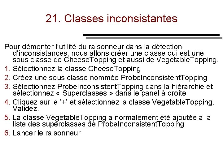 21. Classes inconsistantes Pour démonter l’utilité du raisonneur dans la détection d’inconsistances, nous allons