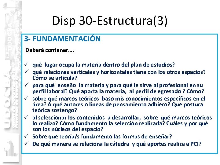 Disp 30 -Estructura(3) 3 - FUNDAMENTACIÓN Deberá contener…. ü qué lugar ocupa la materia