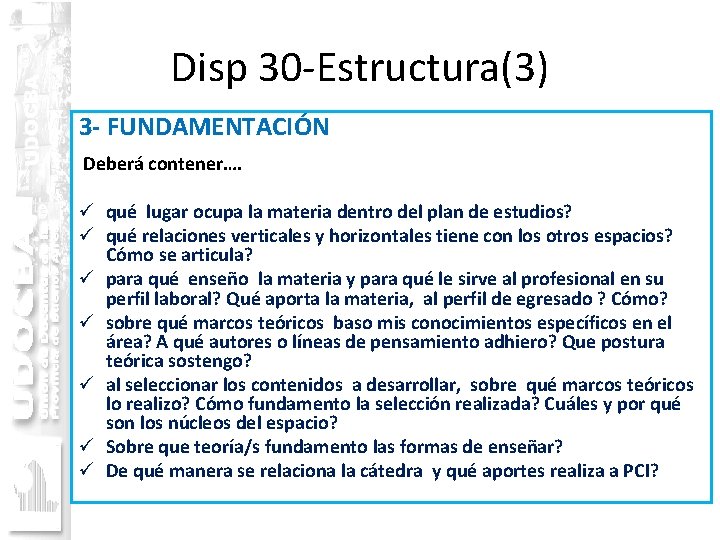 Disp 30 -Estructura(3) 3 - FUNDAMENTACIÓN Deberá contener…. ü qué lugar ocupa la materia Disp 30 -Estructura(3) 3 - FUNDAMENTACIÓN Deberá contener…. ü qué lugar ocupa la materia