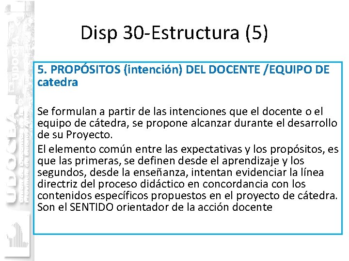 Disp 30 -Estructura (5) 5. PROPÓSITOS (intención) DEL DOCENTE /EQUIPO DE catedra Se formulan