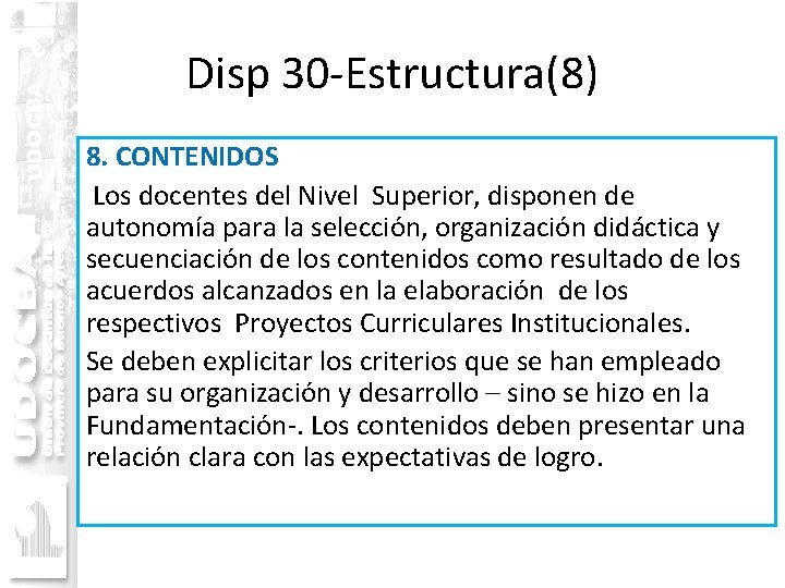 Disp 30 -Estructura(8) 8. CONTENIDOS Los docentes del Nivel Superior, disponen de autonomía para
