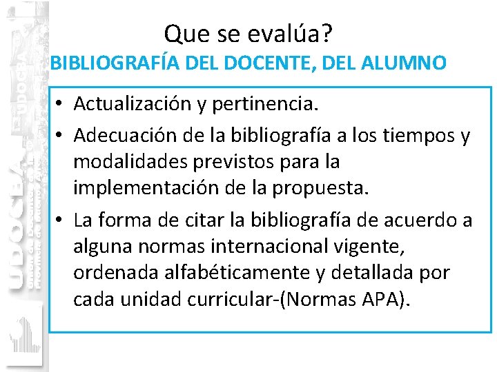 Que se evalúa? BIBLIOGRAFÍA DEL DOCENTE, DEL ALUMNO • Actualización y pertinencia. • Adecuación