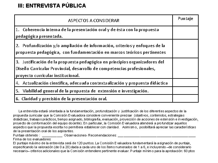 III: ENTREVISTA PÚBLICA Puntaje ASPECTOS A CONSIDERAR 1. Coherencia interna de la presentación oral