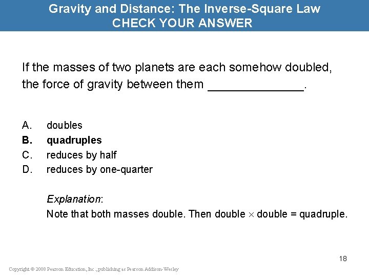 Gravity and Distance: The Inverse-Square Law CHECK YOUR ANSWER If the masses of two