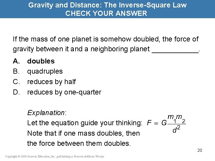 Gravity and Distance: The Inverse-Square Law CHECK YOUR ANSWER If the mass of one