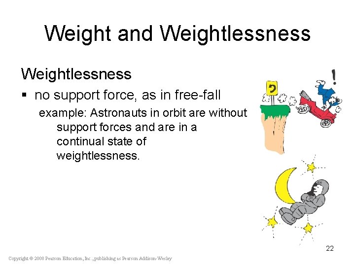 Weight and Weightlessness § no support force, as in free-fall example: Astronauts in orbit