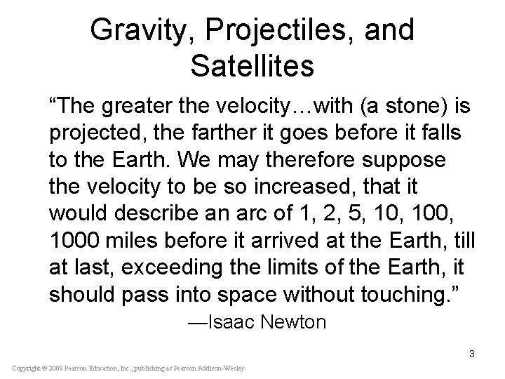 Gravity, Projectiles, and Satellites “The greater the velocity…with (a stone) is projected, the farther