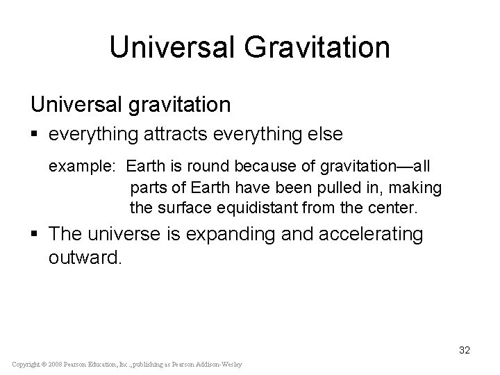 Universal Gravitation Universal gravitation § everything attracts everything else example: Earth is round because