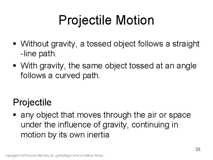 Projectile Motion § Without gravity, a tossed object follows a straight -line path. §