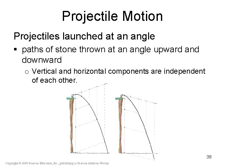 Projectile Motion Projectiles launched at an angle § paths of stone thrown at an