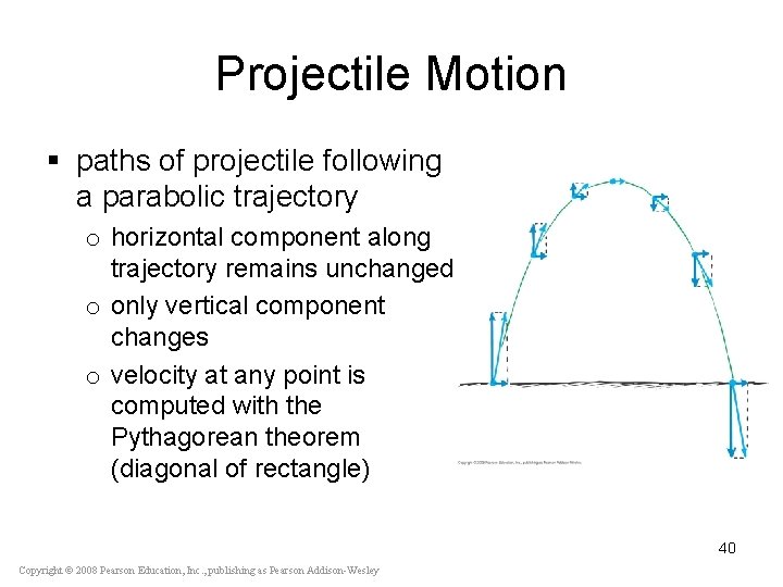 Projectile Motion § paths of projectile following a parabolic trajectory o horizontal component along