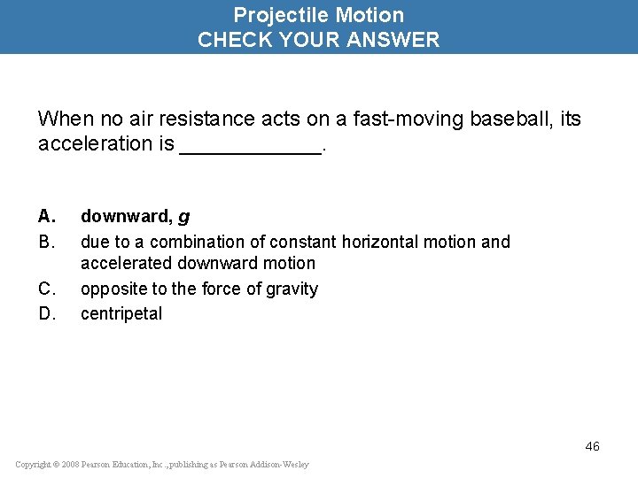 Projectile Motion CHECK YOUR ANSWER When no air resistance acts on a fast-moving baseball,