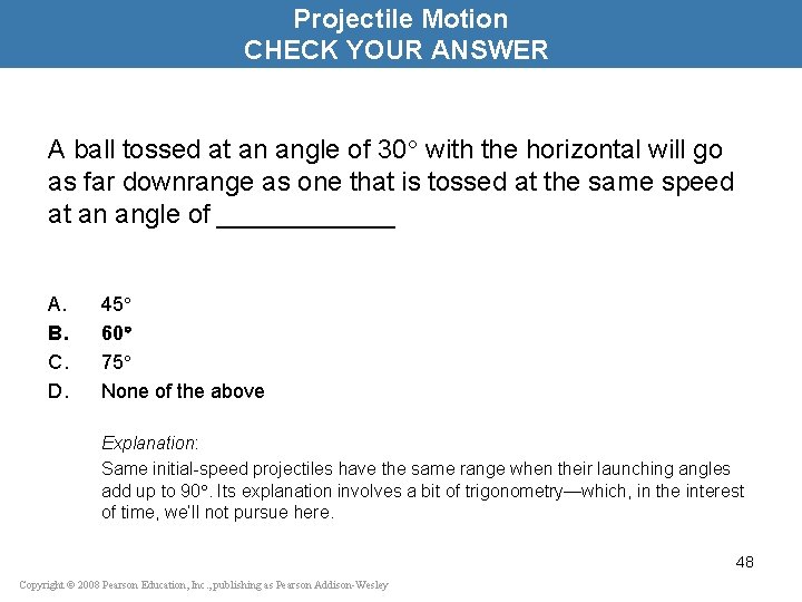 Projectile Motion CHECK YOUR ANSWER A ball tossed at an angle of 30 with